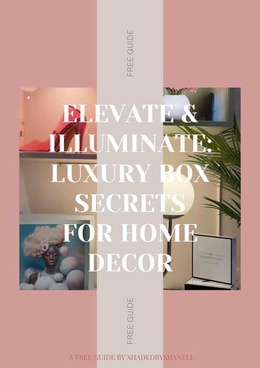 E-BOOK | Elevate & Illuminate: Luxury Box Secrets for Home Decor E-Book ShadedbyShanell