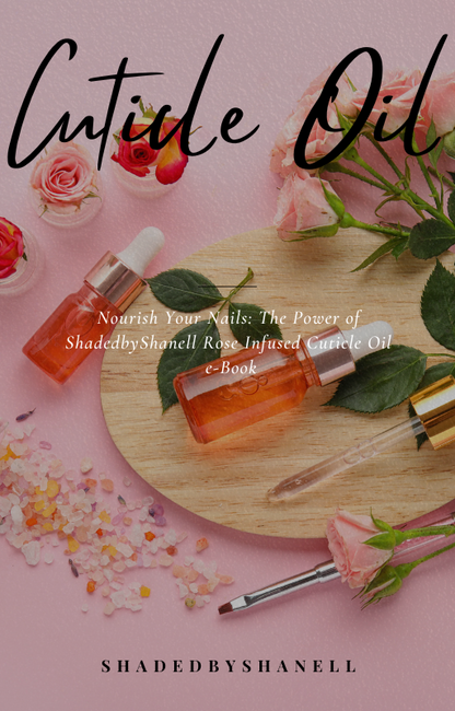 E-BOOK | Nourish Your Nails: The Power of ShadedbyShanell Rose Infused Cuticle Oil E-Book